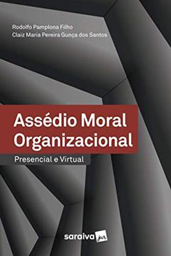 Assédio Moral Organizacional - Presencial E Virtual, do autor Rodolfo Pamplona Filho; Claiz Maria Pereira Gunça dos Santos
