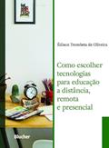 Ler Como Escolher Tecnologias Para Educação a Distância, Remota e Presencial, do autor Édison Trombeta de Oliveira