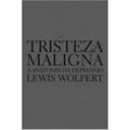 Ler Tristeza maligna: Anatomia da depressão, do autor Lewis Wolpert