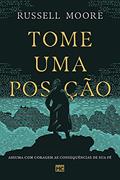 Ler Tome uma posição: Assuma com coragem as consequências de sua fé, do autor Russell Moore Ler Tome uma posição: Assuma com coragem as consequências de sua fé, do autor Russell Moore