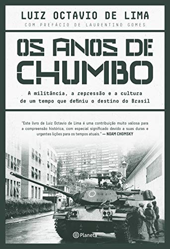 Ler Os anos de chumbo: A militância, a repressão e a cultura de um tempo que definiu o destino do brasil, do autor Luiz Octavio de Lima