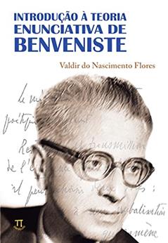 Introdução à Teoria Enunciativa de Benveniste, do autor Valdir do Nascimento Flores