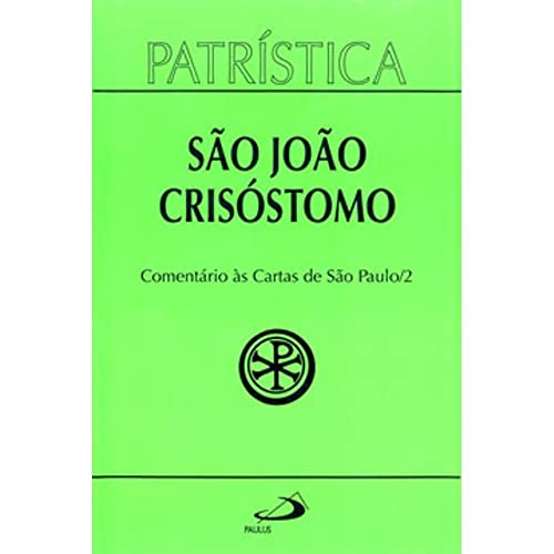 Ler Patrística - Comentário às Cartas de São Paulo - Vol. 27/2 (Volume 27), do autor São João Crisóstomo Ler Patrística - Comentário às Cartas de São Paulo - Vol. 27/2 (Volume 27), do autor São João Crisóstomo