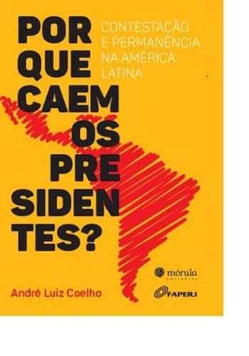 Ler Por Que Caem os Presidentes: Contestação e Permanência na América Latina, do autor Andre Luiz Coelho Ler Por Que Caem os Presidentes: Contestação e Permanência na América Latina, do autor Andre Luiz Coelho
