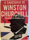 Ler A Sabedoria de Winston Churchill: Palavras de Guerra E Paz, do autor Sean Lamb; Pé Da Letra