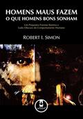 Ler Homens Maus Fazem o que Homens Bons Sonham: Um Psiquiatra Forense Ilumina o Lado Obscuro do Comportamento Humano, do autor Robert I. Simon Ler Homens Maus Fazem o que Homens Bons Sonham: Um Psiquiatra Forense Ilumina o Lado Obscuro do Comportamento Humano, do autor Robert I. Simon