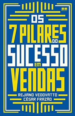Os 7 pilares do sucesso em vendas, do autor César Frazão; Rejiano Vedovatto