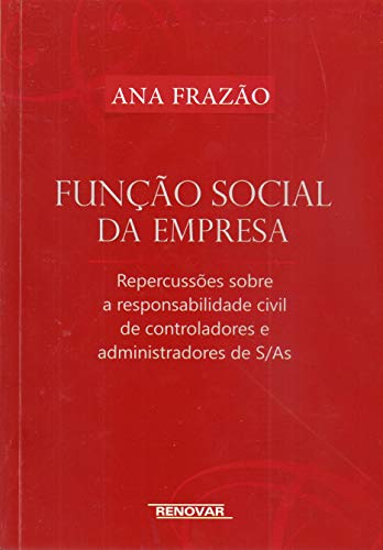 Ler Função Social da Empresa: Repercussões Sobre a Responsabilidade Civil de Controladores e Administradores de S/As, do autor Ana Frazão
