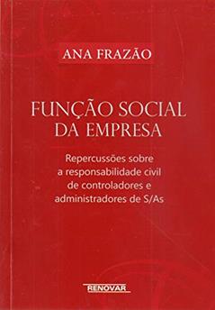 Função Social da Empresa: Repercussões Sobre a Responsabilidade Civil de Controladores e Administradores de S/As, do autor Ana Frazão