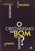 Ler O Cristianismo é bom Para o Mundo?: um Debate, do autor Christopher Hitchens; Douglas Wilson Ler O Cristianismo é bom Para o Mundo?: um Debate, do autor Christopher Hitchens; Douglas Wilson