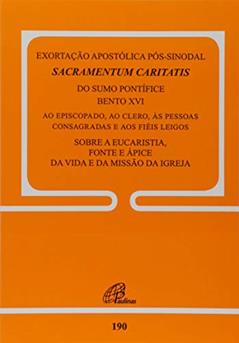 Exortação apostólica pós-sinodal - Sacramentum Caritatis - doc. 190: Sobre a eucaristia, fonte e ápice da vida e da missão da Igreja, do autor Bento XVI