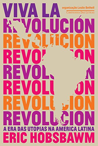 Viva la revolución - A era das utopias na América Latina, do autor Eric Hobsbawm