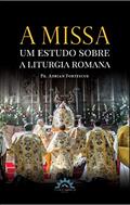 Ler A Missa - um Estudo Sobre a Liturgia Romana, do autor Adrian Fortescue