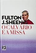 Ler O CALVÁRIO E A MISSA, do autor FULTON J. SHEEN