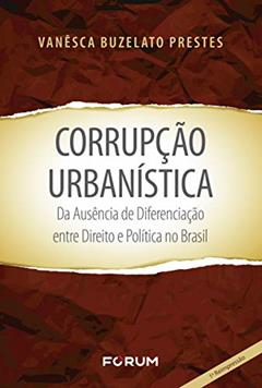 Corrupção urbanística da ausência de diferenciação entre direito e política no Brasil, do autor Vanesca Buzelato Prestes