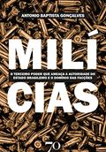 Ler Milícias: o Terceiro Poder que Ameaça a Autoridade do Estado Brasileiro e o Domínio das Facções Criminosas, do autor Antonio Baptista Gonçalves Ler Milícias: o Terceiro Poder que Ameaça a Autoridade do Estado Brasileiro e o Domínio das Facções Criminosas, do autor Antonio Baptista Gonçalves