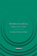 Ler Sentidos de milícia: Entre a lei e o crime, do autor Greciely Cristina da Costa