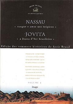 Nassau - Sangue e Amor nos Trópicos / Jovita - A Joana D'Arc Brasileira (Volume 4), do autor Assis Brasil
