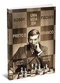 Ler Bobby Fischer - Uma Vida em Preto e Branco, do autor Julian Voloj