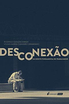 Desconexão - Um Direito Fundamental Do Trabalhador - 2020, do autor Rodrigo Goldschmidt; vivian Maria Caxambu Graminho