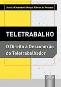 Ler Teletrabalho - O Direito à Desconexão do Teletrabalhador, do autor Jéssica Kaczmarek Marçal Ribeiro da Fonseca Ler Teletrabalho - O Direito à Desconexão do Teletrabalhador, do autor Jéssica Kaczmarek Marçal Ribeiro da Fonseca