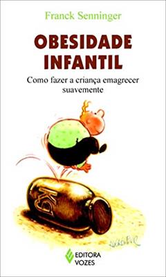 Obesidade infantil: Como fazer a criança emagrecer suavemente, do autor Franck Senninger