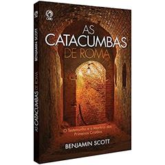 As catacumbas de Roma, do autor Benjamin Scott