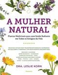 Ler A Mulher Natural: Plantas Medicinais Para uma Saúde Radiante em Todos os Estágio da Vida, do autor Leslie Korn