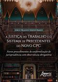 Ler A Justiça do Trabalho e o Sistema de Precedentes do Novo CPC: Novos Procedimentos de Uniformização de Jurisprudência com Observância Obrigatória, do autor Jorge Orlando Sereno Ramos Ler A Justiça do Trabalho e o Sistema de Precedentes do Novo CPC: Novos Procedimentos de Uniformização de Jurisprudência com Observância Obrigatória, do autor Jorge Orlando Sereno Ramos