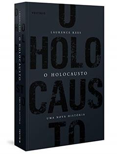 O Holocausto - Uma nova história, do autor Laurence Rees