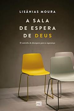 A sala de espera de Deus: O caminho do desespero para a esperança, do autor Lisânias Moura