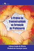 Ler A Prática da Transversalidade na Formação de Professores, do autor Fabiane De Matos Araújo