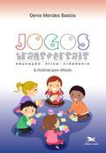 Ler Jogos transversais e histórias para reflexão: educação - ética - cidadania, do autor Denis Mendes Bastos