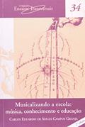 Ler Musicalizando a escola: Música, conhecimento e educação: 34, do autor Carlos Eduardo de Souza Campos Granja