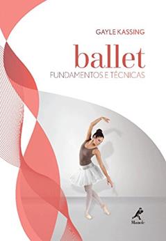 Ballet: Fundamentos e técnicas, do autor Gayle Kassing