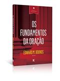 Ler Os Fundamentos da Oração, do autor Edwards M. Bounds Ler Os Fundamentos da Oração, do autor Edwards M. Bounds