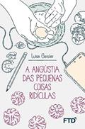 Ler A Angústia das Pequenas Coisas Ridículas, do autor Luisa Geisler