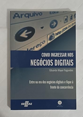 Ler Como Ingressar nos Negócios Digitais. Entre na Era dos Negócios Digitais e Fique à Frente da Concorrência, do autor Eduardo Mayer Fagundes