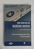 Como Ingressar nos Negócios Digitais. Entre na Era dos Negócios Digitais e Fique à Frente da Concorrência, do autor Eduardo Mayer Fagundes