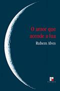 Ler O amor que acende a lua, do autor Rubem Alves Ler O amor que acende a lua, do autor Rubem Alves