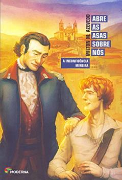 Abre as asas sobre nós: A Inconfidência Mineira, do autor Milton M. Azevedo