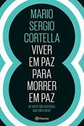 Ler Viver em paz para morrer em paz, do autor Mario Sergio Cortella Ler Viver em paz para morrer em paz, do autor Mario Sergio Cortella