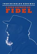 Ler A vida secreta de Fidel, do autor Jun Reynaldo Sanchez; Axel Gyldén