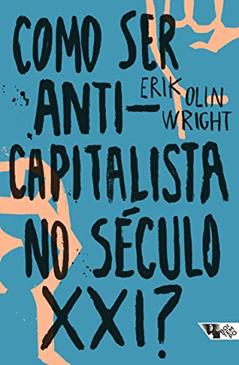 Como ser Anticapitalista no Século XXI?, do autor Erik Olin Wright