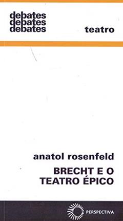 Brecht e o teatro épico, do autor Anatol Rosenfeld