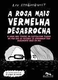 Ler A rosa mais vermelha desabrocha: O amor nos tempos do capitalismo tardio ou por que as pessoas se apaixonam tão raramente hoje em dia, do autor Liv Strömquist