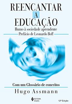 Reencantar a educação: Rumo à sociedade aprendente, do autor Hugo Assmann