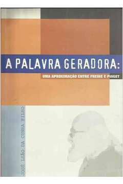 A Palavra Geradora : Uma Aproximação Entre Freire E Piaget., do autor José Leão Da Cunha Filho