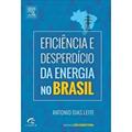 Ler Eficiência e desperdício da energia no Brasil, do autor Antonio Leite Ler Eficiência e desperdício da energia no Brasil, do autor Antonio Leite