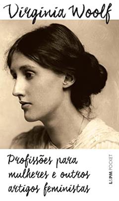 Profissões Para Mulheres e Outros Artigos Feministas, do autor Virginia Woolf